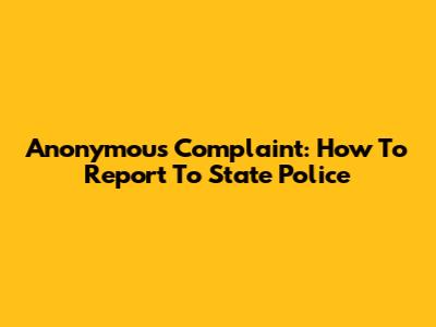 Anonymous Complaint: How To Report To State Police