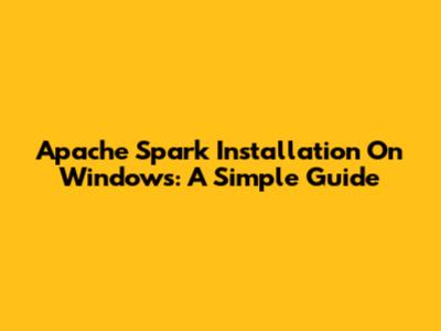Apache Spark Installation On Windows: A Simple Guide