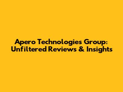 Apero Technologies Group: Unfiltered Reviews & Insights