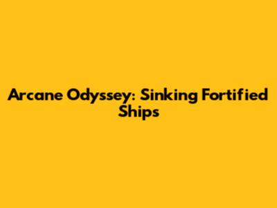Arcane Odyssey: Sinking Fortified Ships
