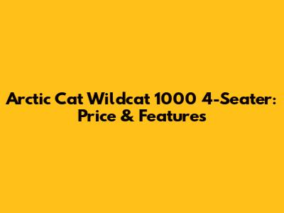 Arctic Cat Wildcat 1000 4-Seater: Price & Features