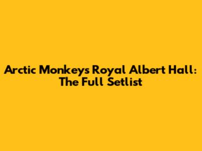 Arctic Monkeys Royal Albert Hall: The Full Setlist