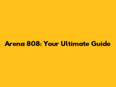 Arena 808: Your Ultimate Guide