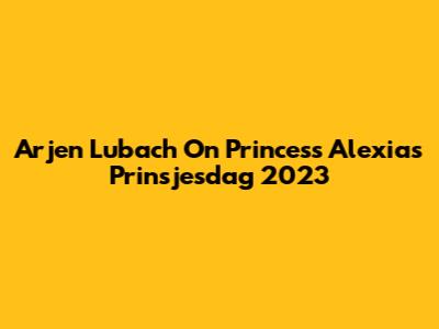 Arjen Lubach On Princess Alexia's Prinsjesdag 2023