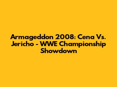 Armageddon 2008: Cena Vs. Jericho - WWE Championship Showdown