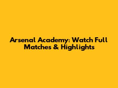 Arsenal Academy: Watch Full Matches & Highlights
