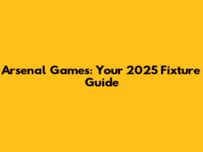 Arsenal Games: Your 2025 Fixture Guide