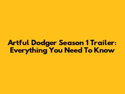 Artful Dodger Season 1 Trailer: Everything You Need To Know