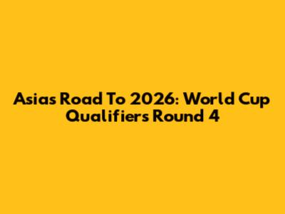 Asia's Road To 2026: World Cup Qualifiers Round 4