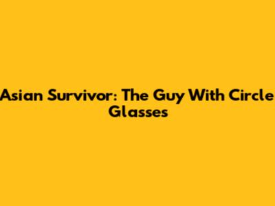 Asian Survivor: The Guy With Circle Glasses