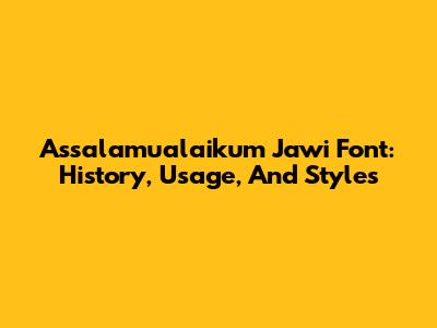 Assalamualaikum Jawi Font: History, Usage, And Styles