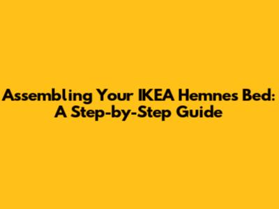 Assembling Your IKEA Hemnes Bed: A Step-by-Step Guide