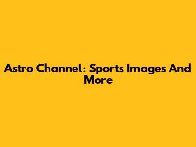 Astro Channel: Sports Images And More