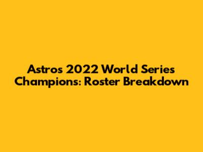 Astros' 2022 World Series Champions: Roster Breakdown