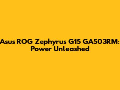 Asus ROG Zephyrus G15 GA503RM: Power Unleashed