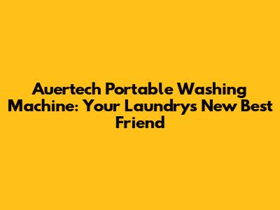 Auertech Portable Washing Machine: Your Laundry's New Best Friend