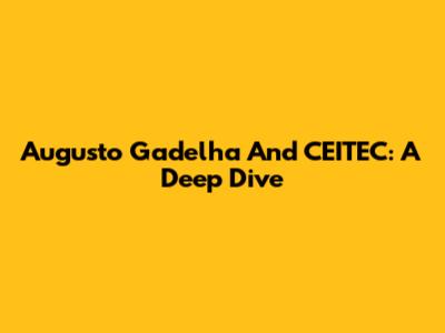 Augusto Gadelha And CEITEC: A Deep Dive