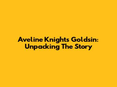 Aveline Knight's Goldsin: Unpacking The Story