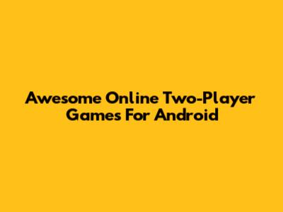 Awesome Online Two-Player Games For Android