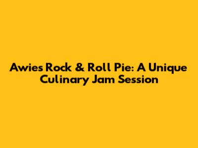 Awie's Rock & Roll Pie: A Unique Culinary Jam Session
