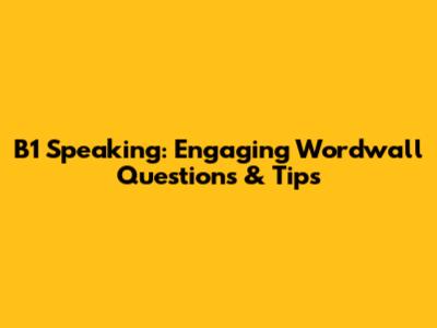B1 Speaking: Engaging Wordwall Questions & Tips