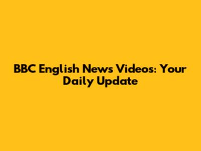 BBC English News Videos: Your Daily Update