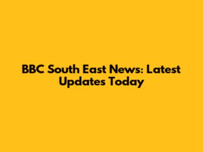 BBC South East News: Latest Updates Today