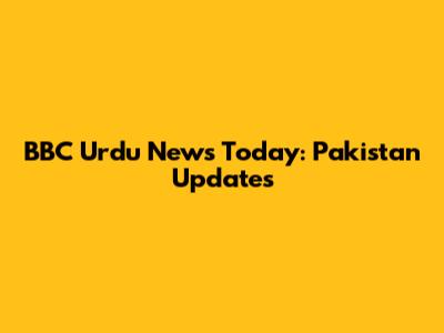 BBC Urdu News Today: Pakistan Updates
