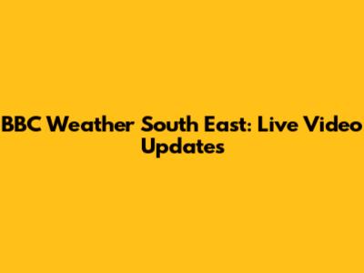 BBC Weather South East: Live Video Updates