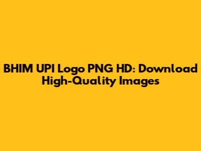 BHIM UPI Logo PNG HD: Download High-Quality Images
