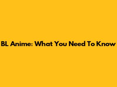 BL Anime: What You Need To Know