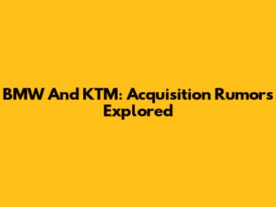 BMW And KTM: Acquisition Rumors Explored