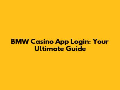 BMW Casino App Login: Your Ultimate Guide