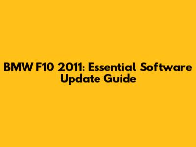 BMW F10 2011: Essential Software Update Guide
