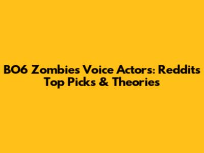 BO6 Zombies Voice Actors: Reddit's Top Picks & Theories