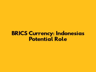 BRICS Currency: Indonesia's Potential Role