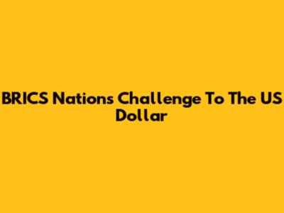 BRICS Nations' Challenge To The US Dollar