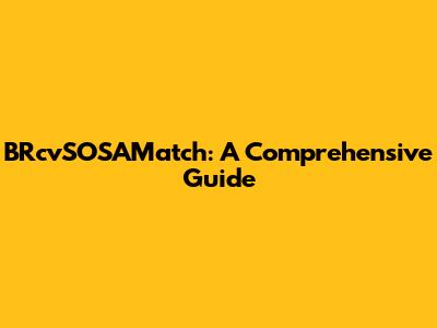 BRcvSOSAMatch: A Comprehensive Guide