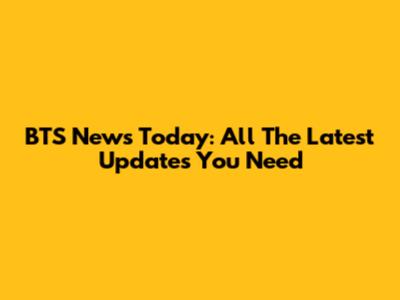 BTS News Today: All The Latest Updates You Need