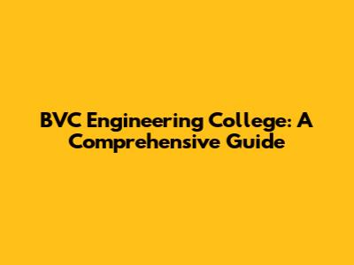 BVC Engineering College: A Comprehensive Guide