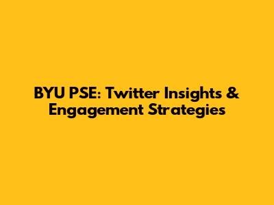 BYU PSE: Twitter Insights & Engagement Strategies
