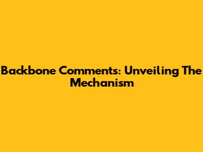 Backbone Comments: Unveiling The Mechanism