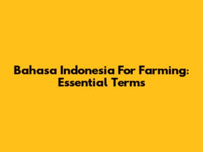 Bahasa Indonesia For Farming: Essential Terms