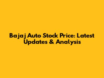 Bajaj Auto Stock Price: Latest Updates & Analysis