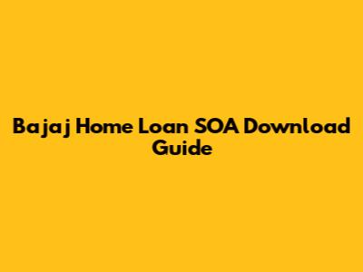 Bajaj Home Loan SOA Download Guide