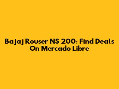 Bajaj Rouser NS 200: Find Deals On Mercado Libre