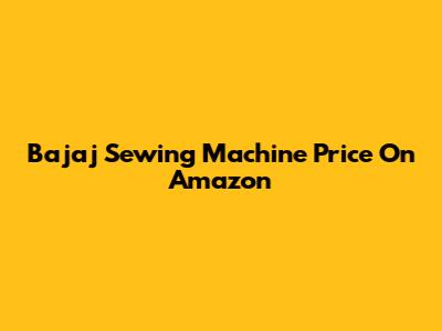 Bajaj Sewing Machine Price On Amazon