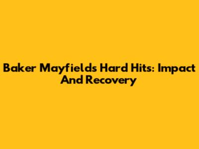 Baker Mayfield's Hard Hits: Impact And Recovery
