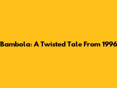 Bambola: A Twisted Tale From 1996