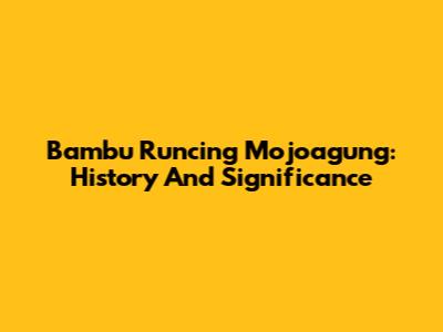 Bambu Runcing Mojoagung: History And Significance